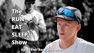 The RUN EAT SLEEP Show • Ep. 075 • Rory Linkletter