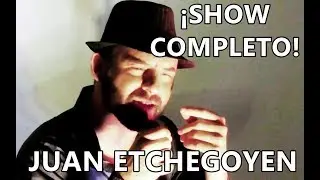 JUAN ETCHEGOYEN - SHOW COMPLETO
