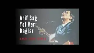 Arif Sağ - Yol Ver Dağlar