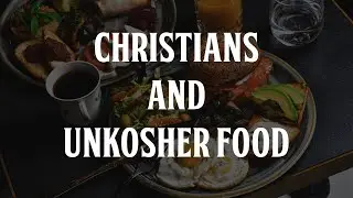 Christians and Unkosher Food