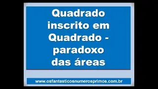 Quadrado inscrito em quadrado e o paradoxo das áreas