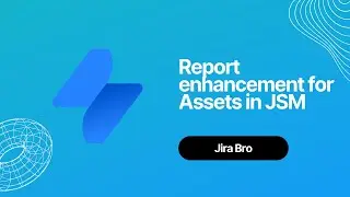 Jira Service Management - New enhancements for Asset reports