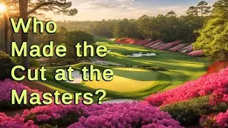 The 2024 Masters Cut Line: Who's In and Who's Practicing Their Swing at Home?