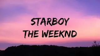 The Weeknd - Starboy (Lyrics) ft. Daft Punk