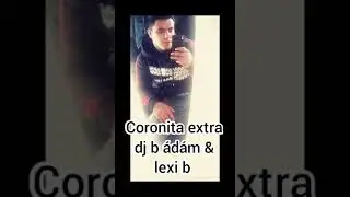 Coronita extra dj b ádám?& lexi b