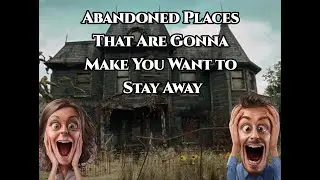 Abandoned Places That Are Gonna Make You Want to Stay Away