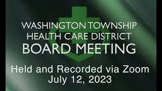 Washington Township Health Care District Board Meeting - July 12, 2023