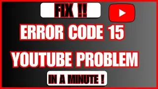 NEW! How to Fix Error Code 15 Youtube Problem - Quick Guide