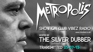 The Silver Dubber Metropolis Show Live On Club Vibez Radio 03-07-13