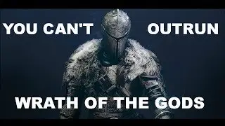 Dark Souls 2 - You Can't Outrun Wrath of the Gods