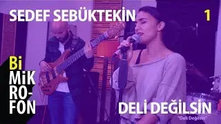 Sedef Sebüktekin - Deli Değilsin @ bi'Mikrofon