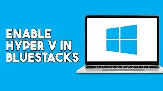 How To Enable Hyper V In Windows 11 For Bluestacks