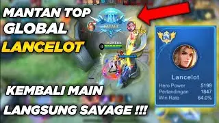MANTAN TOP GLOBAL LANCELOT KEMBALI MAIN ! LANGSUNG SAVAGE !