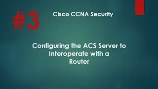 3. Configuring the ACS Server to Interoperate with a Cisco Router (Arabic)