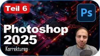 Photoshop 2025 für Anfänger – Korrekturen in Photoshop | Einstellungsebenen – Grundkurs Teil 6