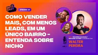 019 - COMO VENDER MAIS, COM MENOS LEADS, EM UM ÚNICO BAIRRO - ENTENDA SOBRE NICHO COM WALTER PEREIRA