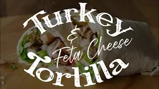 Easy Turkey or Chicken & Feta Cheese Tortilla For Lunch!