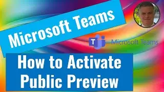 How to activate the Public preview in the New modern Microsoft Teams App