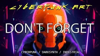 CYBERPUNK ART - DON`T FORGET CYBERPUNK/DARKSYNTH/INDUSTRIAL