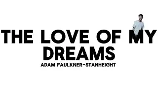 the love of my dreams | adam faulkner-stanheight