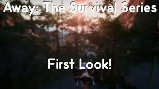 AWAY: The Survival Series - First Look!