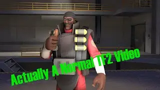 Actually a Normal TF2 Video - Team Fortress 2 Gameplay