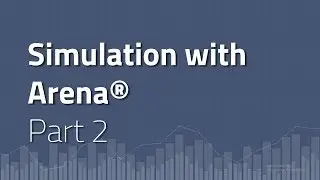 Part 2 | Simulation with Arena
