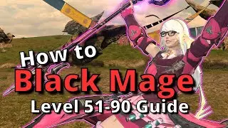 Black Mage Advanced Guide for Level 51-90: Endgame Openers and Rotations included! [FFXIV 6.45+]