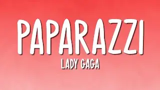 Lady Gaga - Paparazzi (Lyrics)
