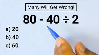 Many Will Get Wrong This Basic Order of Operations Math Problem (PEMDAS)! 80 - 40 ÷ 2 = ?