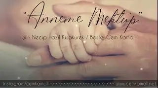 Cem Kamalı - Anneme Mektup (Necip Fazıl Kısakürek)
