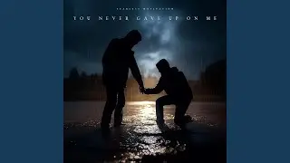 You Never Gave up on Me