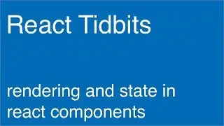 Rendering and State in React Components - React Tidbits