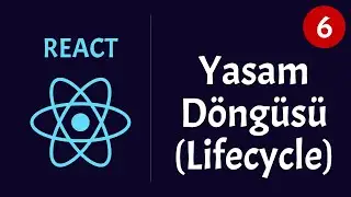 React ile Proje Geliştirmek -6 / Yaşam Döngüsü (Lifecycle)