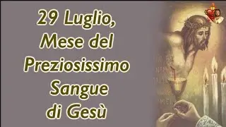 29 Luglio, Mese del Preziosissimo Sangue di Gesù
