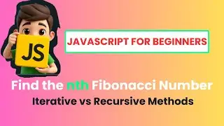 JavaScript Tutorial: How to Find the nth Fibonacci Number (Iterative vs Recursive Methods)