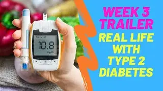 Week 3 - Trailer Real Life with Type 2 Diabetes
