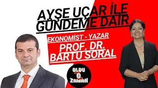 Ayşe Uçar ile Gündeme Dair - Prof. Dr. Bartu Soral