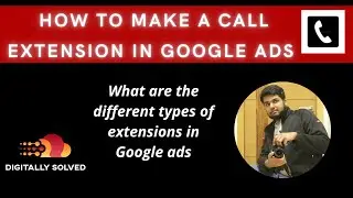 How To Make a Call Extension | What Are Extensions in Google Search Ads | Digitally Solved