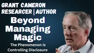 Beyond Managing Magic: The Phenomenon Is Controlling Disclosure w/ Grant Cameron
