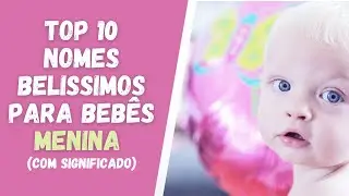 👶TOP 10 NOMES BELÍSSIMOS PARA BEBÊS MENINA (Com Significado)