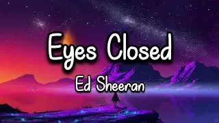Ed Sheeran- Eyes Closed (Lyrics)