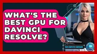 What's The Best GPU For DaVinci Resolve? - Your Computer Companion