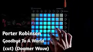 Porter Robinson - Goodbye To A World (cut) (Doomer Wave) | Launchpad Cover