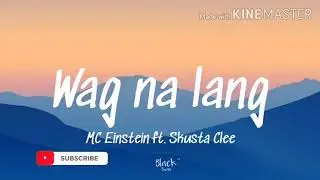 Wag na lang - MC Einstein ft. Skusta Clee | Lyrics