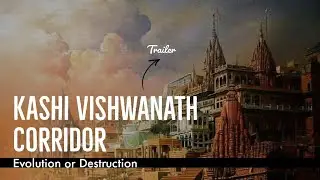 Kashi Vishwanath Corridor : Evolution or Destruction । Trailer