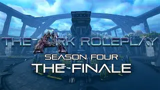 The Ark Roleplay - Season Four - THE FINALE (Ark Survival Evolved - Genesis 2)