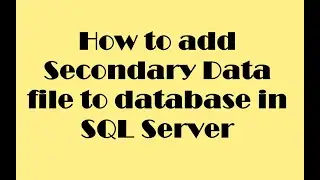 How to add secondary data file to database in SQL server