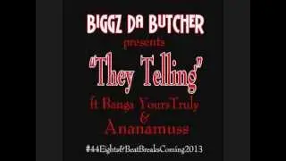 Biggz Da Butcher ft Banga YoursTruly & Ananamuss "THEY TELLING"