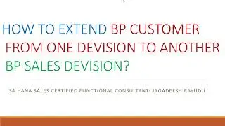 HOW TO EXTEND BP CUSTOMER FROM ONE DEVISION TO ANOTHER BP SALES DEVISION